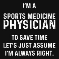 I'm A Sports Medicine Physician To Save Time Let's Just Assume I'm Alw Graphic T-shirt | Artistshot