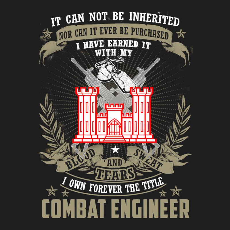 Combat Engineer  , It Can Not Be Inherited Or Purchase Classic T-shirt by casaniuy89 | Artistshot