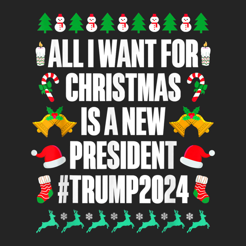 All I Want Is A New President For Christmas Trump 2024 Xmas T Shirt 3/4 Sleeve Shirt | Artistshot