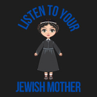 Listen To Your Jewish Mother Funny Cute Jewish Holidays Gift Classic T-shirt | Artistshot