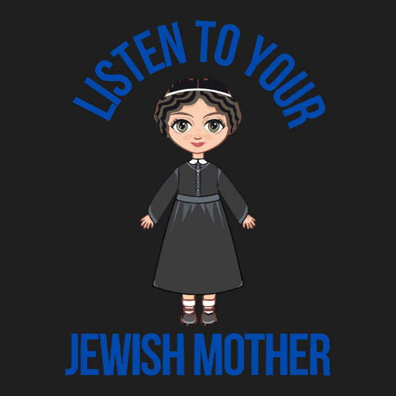 Listen To Your Jewish Mother Funny Cute Jewish Holidays Gift Classic T-shirt | Artistshot