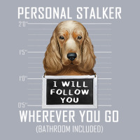 Personal Stalker Dog Cocker Spaniel I Will Follow You 14 Tank Dress | Artistshot