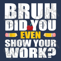 Bruh Did You Even Show Your Work Humorous Funny Math Teacher Men Denim Jacket | Artistshot