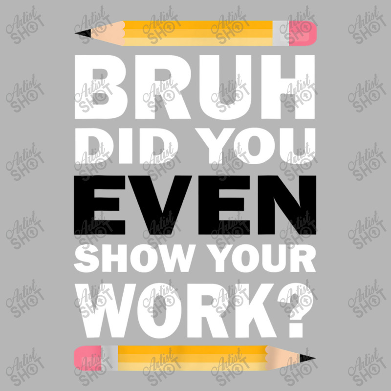 Bruh Did You Even Show Your Work Humorous Funny Math Teacher Hoodie & Jogger Set | Artistshot