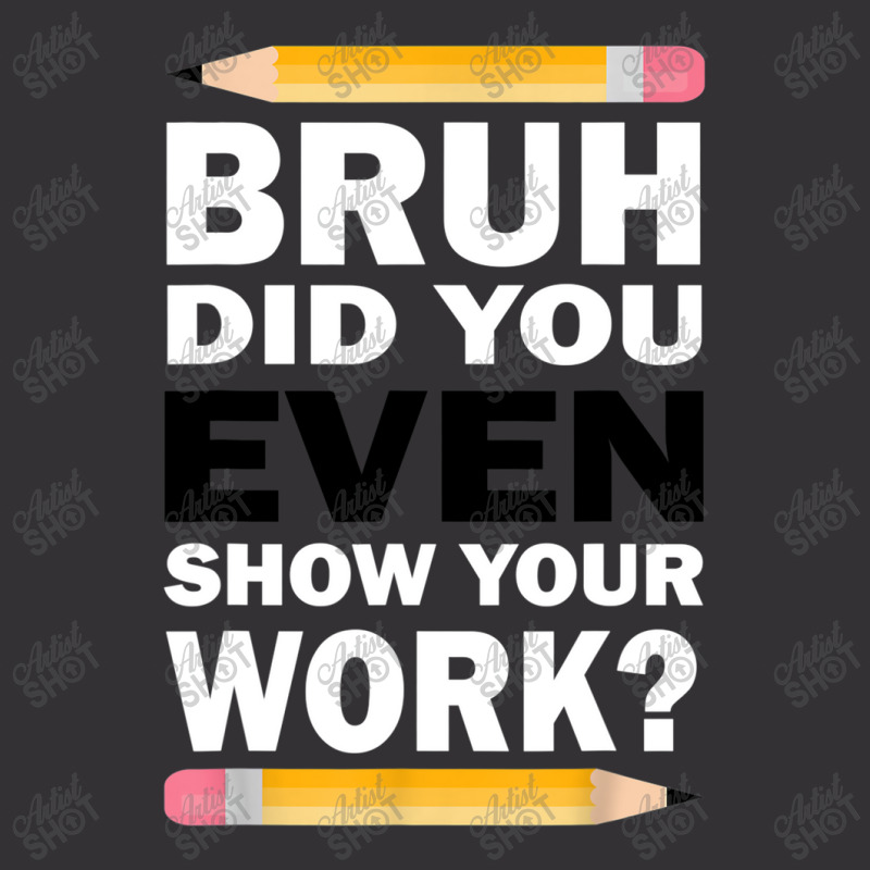 Bruh Did You Even Show Your Work Humorous Funny Math Teacher Vintage Hoodie And Short Set | Artistshot