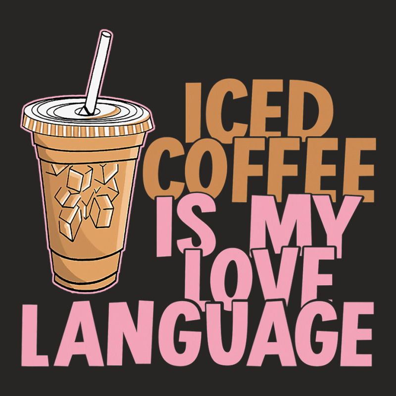 Iced Coffee Is My Love Language Valentine S Day Coffee Lover Ladies Fitted T-Shirt by larrylarry | Artistshot