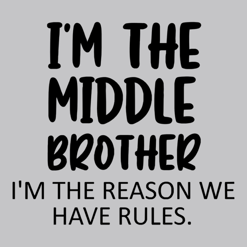 Im The Middle Brother Im The Reason We Have Rules Gift For Men Quote Baby Bodysuit by Eme90 | Artistshot