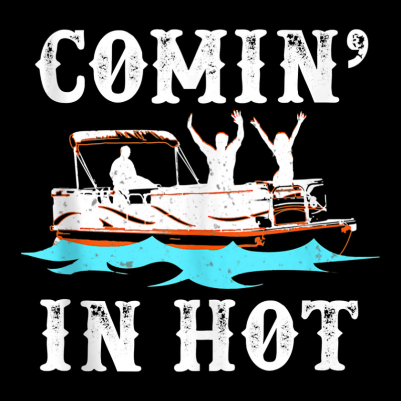 Comin In Hot Funny Pontoon Boat River Lake Boating Gift Long Sleeve Shirts | Artistshot