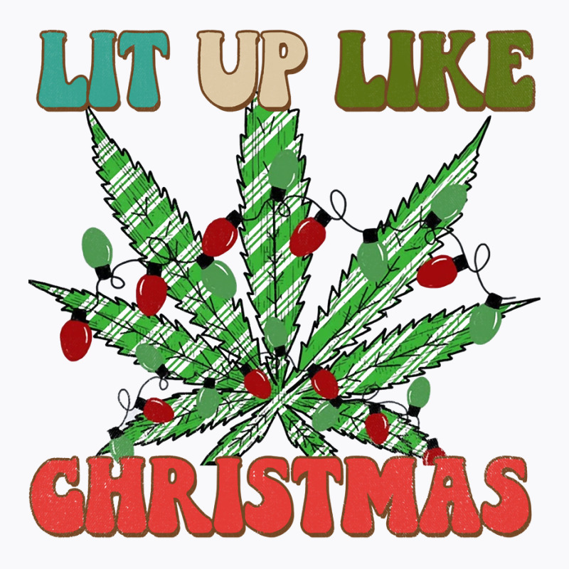 Christmas Marijuana Lit Up Like Christmas, Weedmas 420 Sweatshirt T-shirt | Artistshot