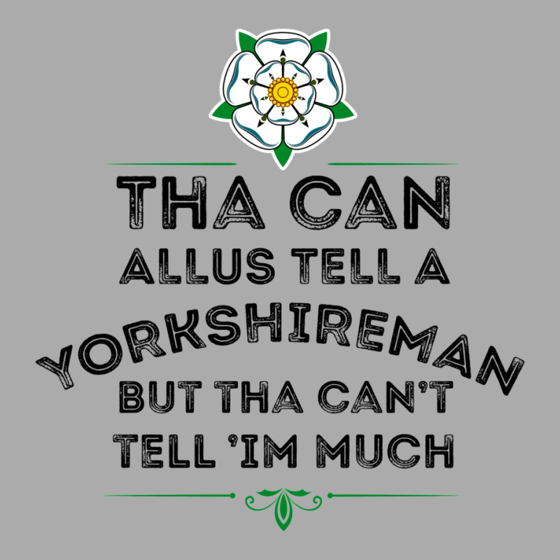 Tha Can Allus Tell A Yorkshireman T-Shirt by appertkapojd | Artistshot