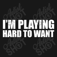 Im Playing Hard To Want T Shirt Textual Tees New Flannel Shirt | Artistshot