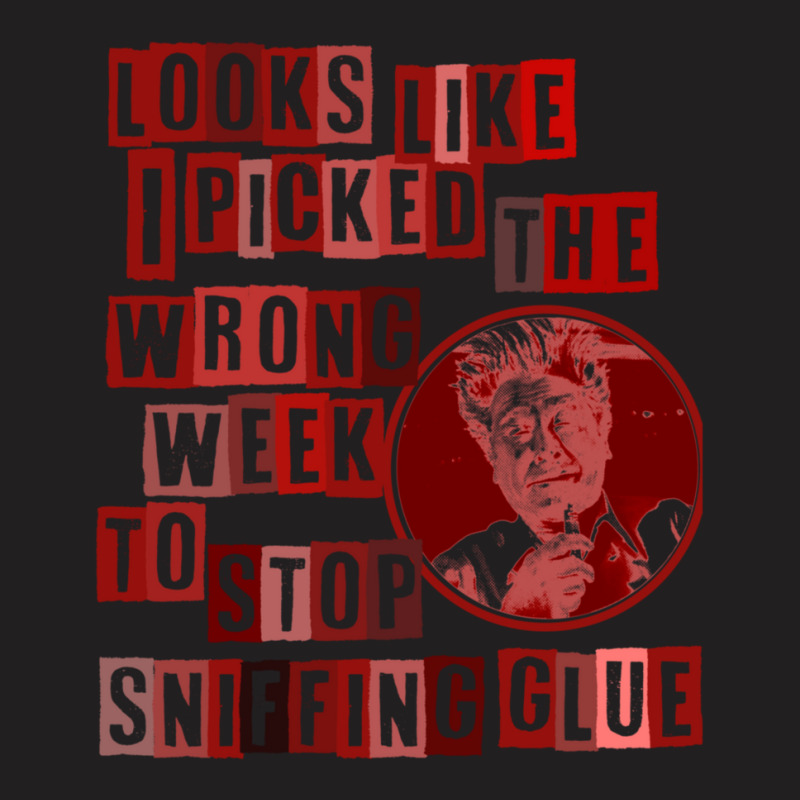 I Picked The Wrong Week To Quit Sniffing Glue 1 T-shirt | Artistshot