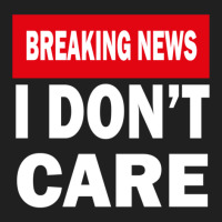 Breaking News I Dont Care 1 Ladies Polo Shirt | Artistshot