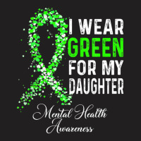 I Wear Green For My Daughter Mental Health Awareness Month T-shirt | Artistshot