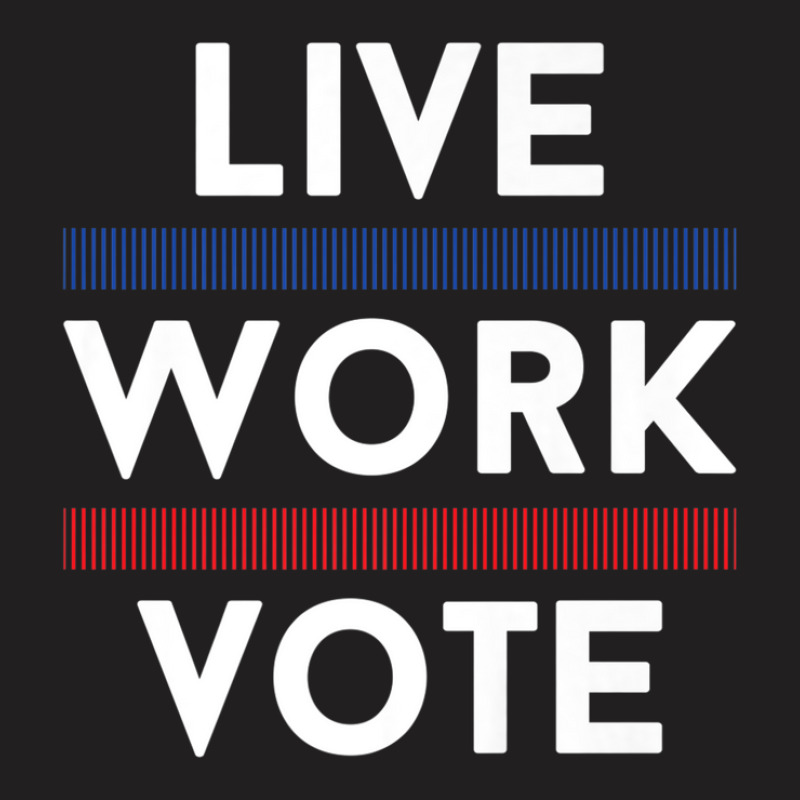 Live Work Vote 2024 Voter Us Election Political Apparel T-Shirt by asheeelaydif | Artistshot