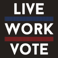 Live Work Vote 2024 Voter Us Election Political Apparel Tank Top | Artistshot