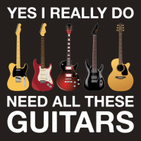 Yes I Really Do Need All These Guitars Classic  Trending Tank Top | Artistshot