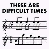 These Are Difficult Times, Sheet Music Pun Musician Gift With Bars And Tank Top | Artistshot