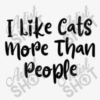 I Like Cats More Than People  Funny Cat T Shirt- Cat Lady- Cat Lovers Ladies Fitted T-shirt | Artistshot