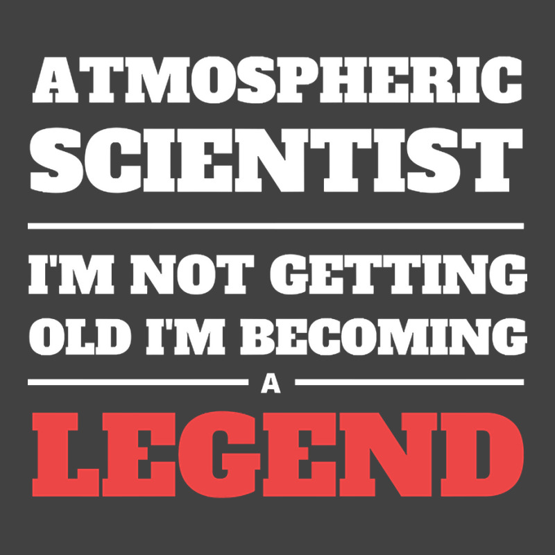 Hot Trend Atmospheric Scientist I'm Not Getting Old I'm Becoming A Leg Vintage T-Shirt by Jerhogen528 | Artistshot