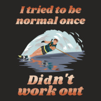 I Tried To Be Normal Once Did Not Work Out Water Ski Ladies Fitted T-shirt | Artistshot