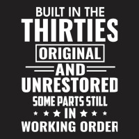 Built In The Thirties Original And Unrestored Some Parts Still In Work T-shirt | Artistshot