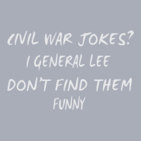 Civil War Jokes I General Lee Don't Find Them Funny Tank Dress | Artistshot