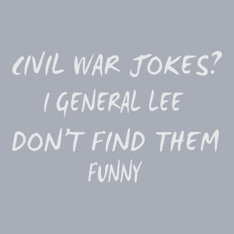 Civil War Jokes I General Lee Don't Find Them Funny Tank Dress by zambiaicecream | Artistshot