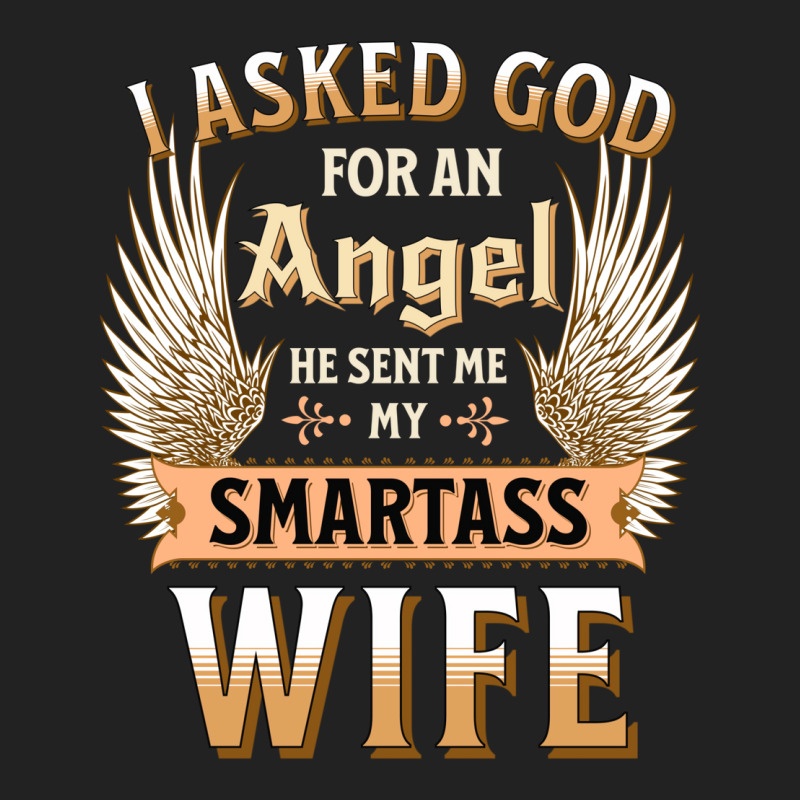 I Asked God For An Angel He Sent Me My Smartass Wife Backpack By