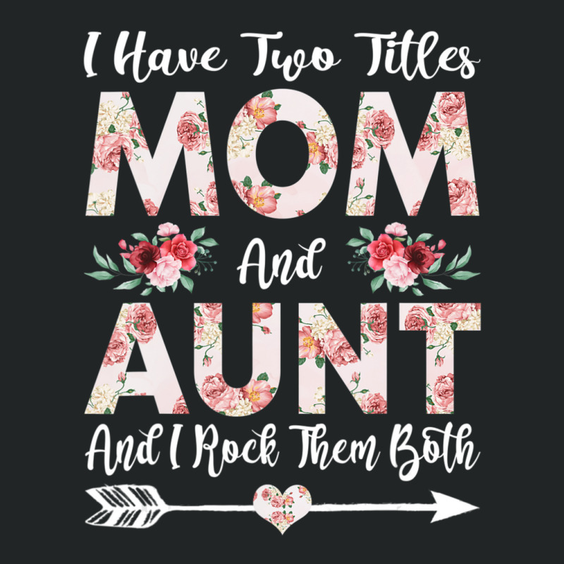 Hot Trend I Have Two Titles Mom And Aunt Flowers Mother's Day Gift