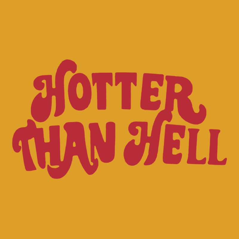 Hotter Than Hell T-Shirt by kapoumahesov | Artistshot