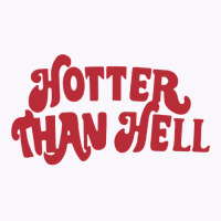 Hotter Than Hell Tank Top | Artistshot