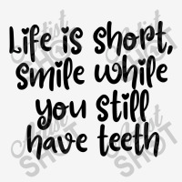 Life Is Short, Smile While You Still Have Teeth License Plate Frame | Artistshot