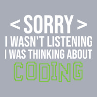 Limited Edition Sorry I Wasn't Listening I Was Thinking About Coding, Tank Dress | Artistshot