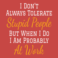 I Don't Always Tolerate Stupid People But When I Do I Am Probably At W Zipper Hoodie | Artistshot