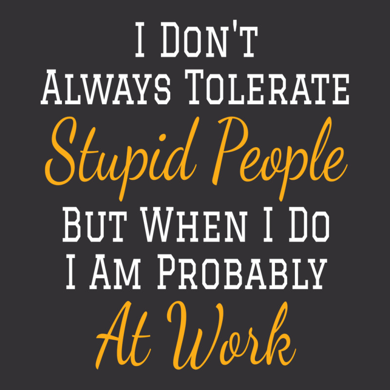 I Don't Always Tolerate Stupid People But When I Do I Am Probably At W Vintage Hoodie | Artistshot