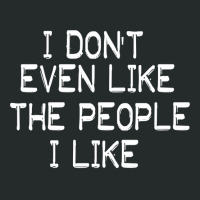 I Don't Even Lfunny Sarcastic Quote I Don't Even Like The People I Lik Women's Triblend Scoop T-shirt | Artistshot