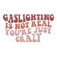 Gaslighting Is Not Real Quote You Are Crazy Funny Gaslighting Saying G Long Sleeve Shirts | Artistshot