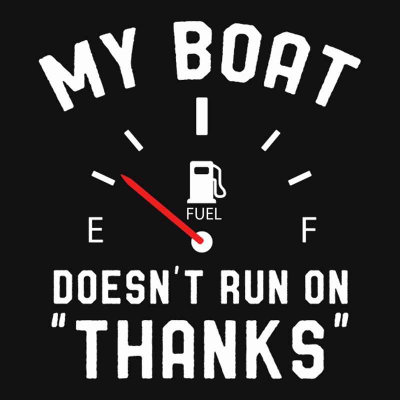 Y Boat Doesnt Run On Thanks Graphic T-shirt by nobita1990_store | Artistshot