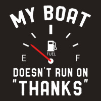 Y Boat Doesnt Run On Thanks Tank Top | Artistshot