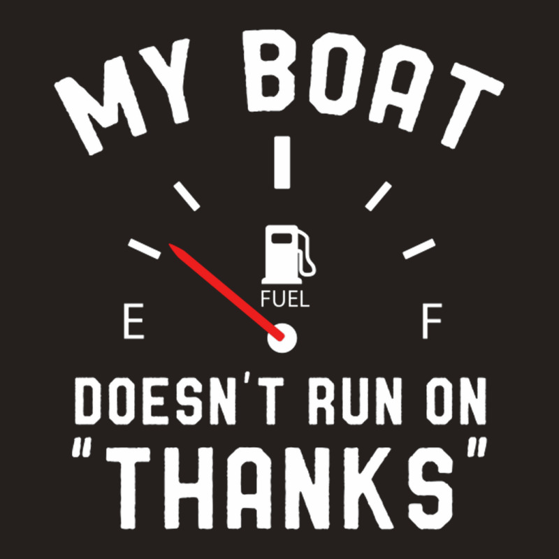 Y Boat Doesnt Run On Thanks Tank Top by nobita1990_store | Artistshot