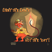 Light The Lamp Not The Rat T-shirt | Artistshot