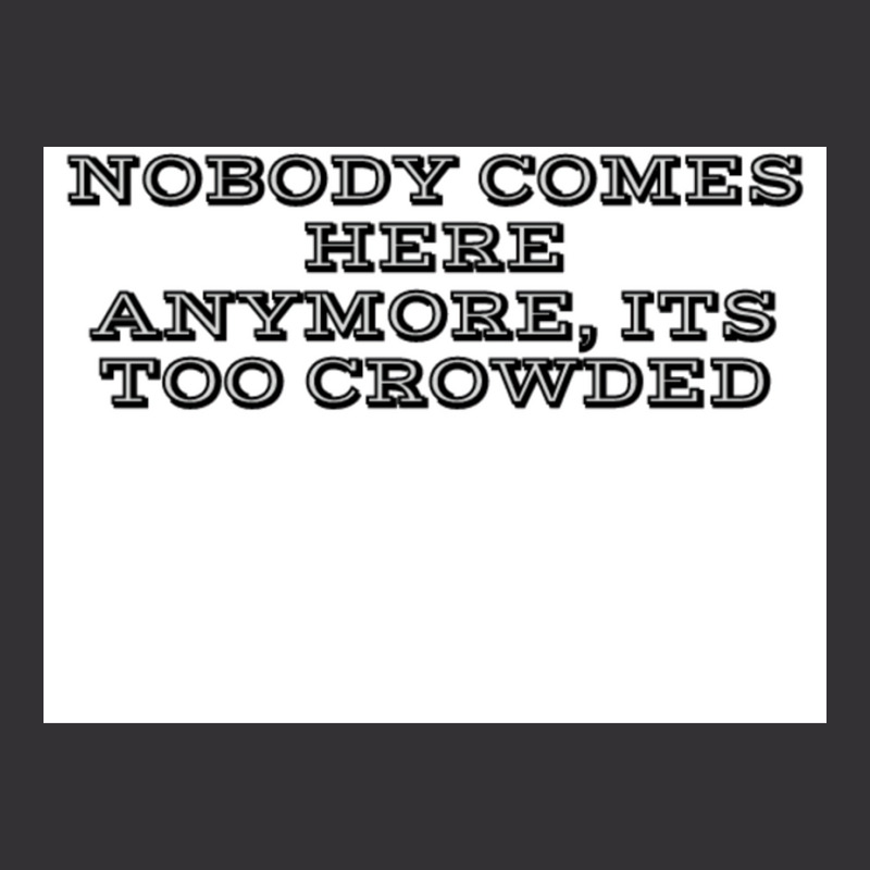 Nobody Comes Here Anymore Its Too Crowded Poster Trending Vintage Short by persiefennink | Artistshot