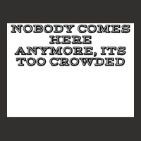 Nobody Comes Here Anymore Its Too Crowded Poster Trending Champion Hoodie | Artistshot