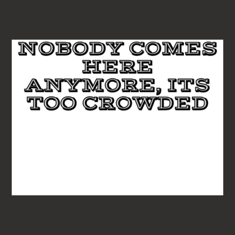 Nobody Comes Here Anymore Its Too Crowded Poster Trending Champion Hoodie by persiefennink | Artistshot