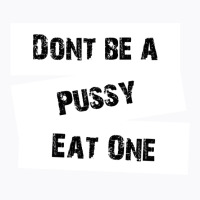 Don't Be A Pussy Eat One T-shirt | Artistshot