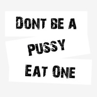 Don't Be A Pussy Eat One Graphic T-shirt | Artistshot