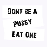 Don't Be A Pussy Eat One Tank Top | Artistshot