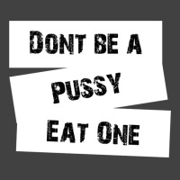 Don't Be A Pussy Eat One Vintage T-shirt | Artistshot