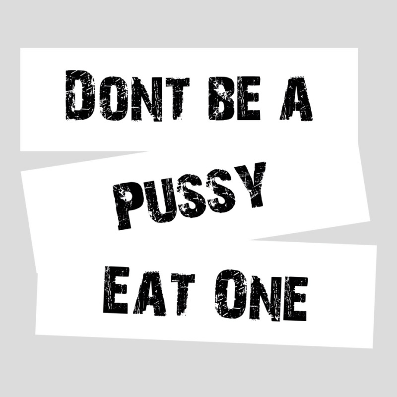 Don't Be A Pussy Eat One Men's Polo Shirt by elkiingahiroo | Artistshot